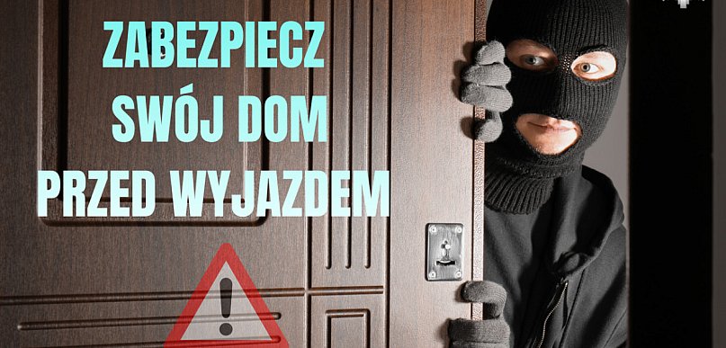 Zabezpiecz swój dom przed wyjazdem na ferie